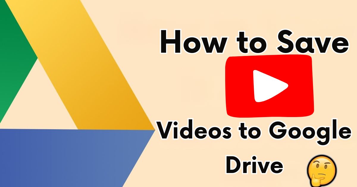 Save YouTube Videos To Google Drive?